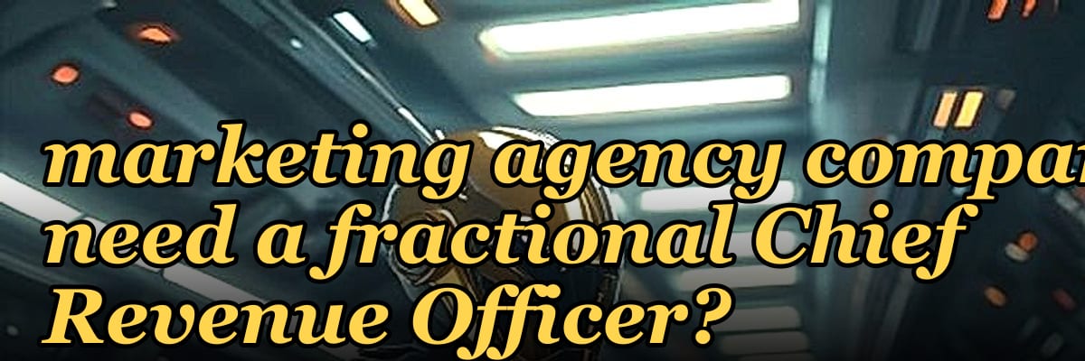 Does a venture-backed marketing agency company need a fractional Chief Revenue Officer?