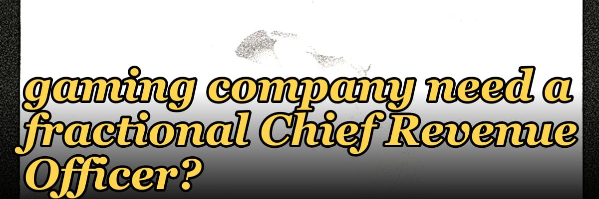 Does an early-stage gaming company need a fractional Chief Revenue Officer?