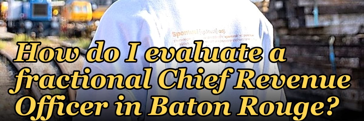 How do I evaluate a fractional Chief Revenue Officer in Baton Rouge?