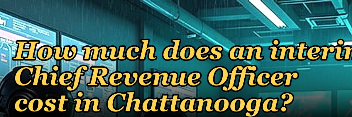 How much does an interim Chief Revenue Officer cost in Chattanooga?