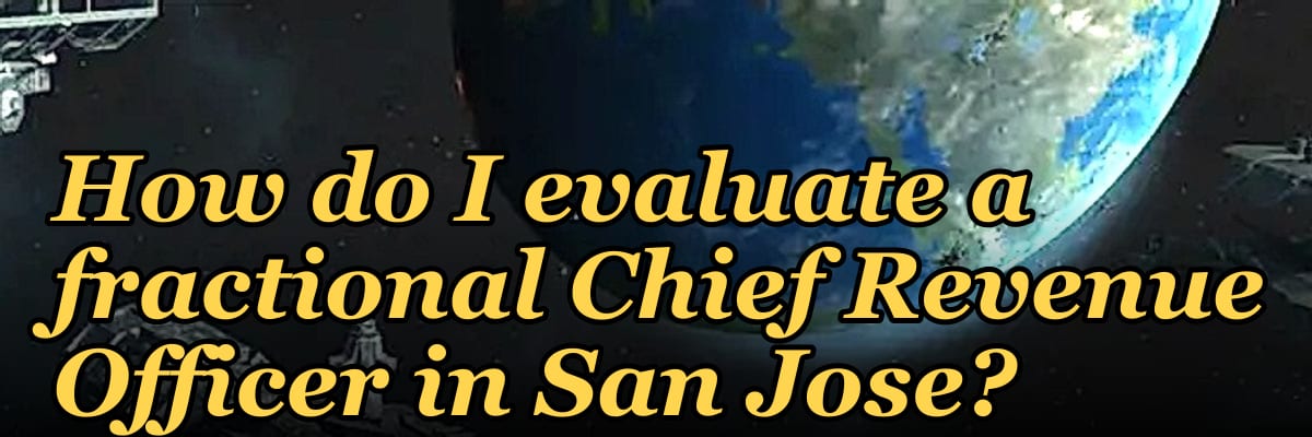 How do I evaluate a fractional Chief Revenue Officer in San Jose?