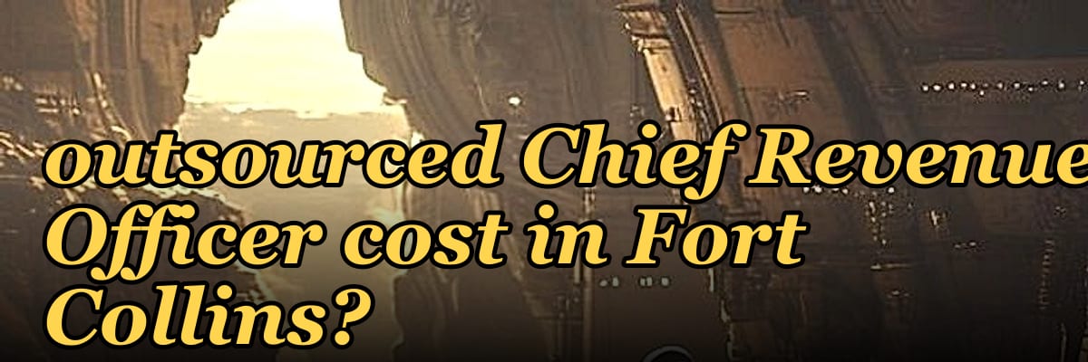 How much does an outsourced Chief Revenue Officer cost in Fort Collins?