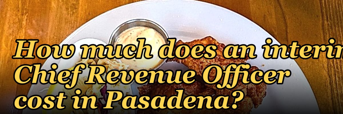 How much does an interim Chief Revenue Officer cost in Pasadena?