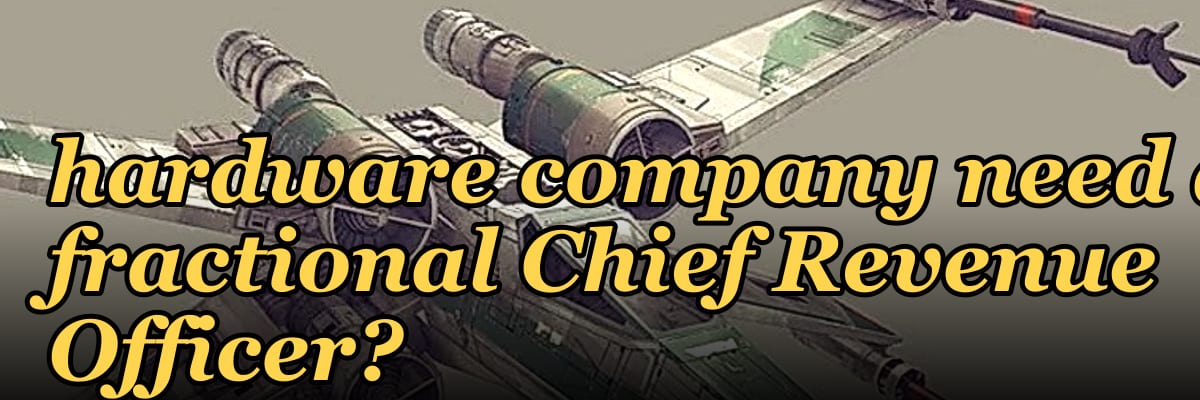 Does a high-growth hardware company need a fractional Chief Revenue Officer?
