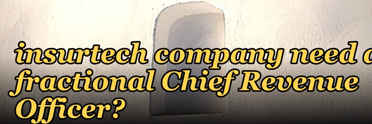 Does a turnaround insurtech company need a fractional Chief Revenue Officer?