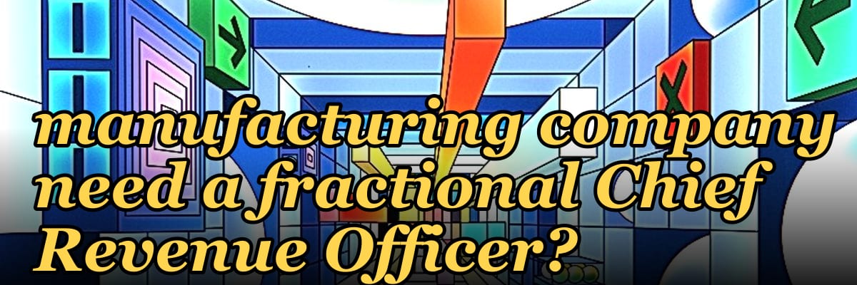 Does a seed-stage manufacturing company need a fractional Chief Revenue Officer?