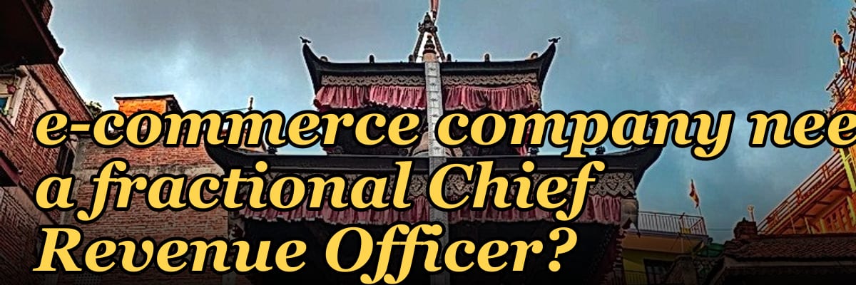Does a Series C e-commerce company need a fractional Chief Revenue Officer?