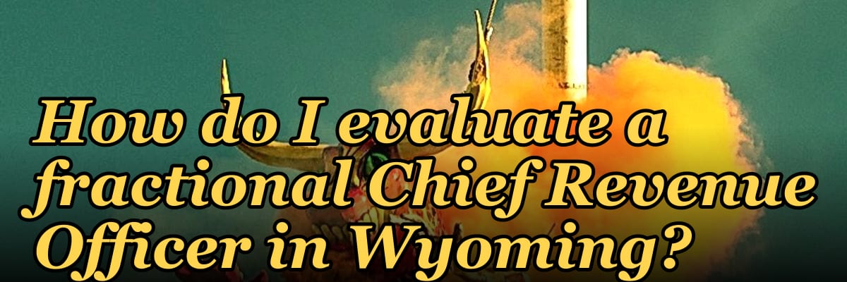 How do I evaluate a fractional Chief Revenue Officer in Wyoming?