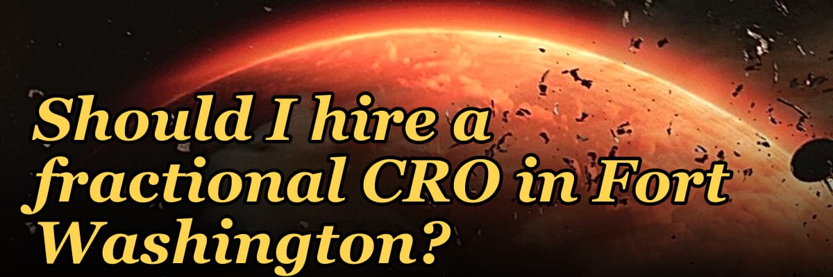 Should I hire a fractional CRO in Fort Washington?
