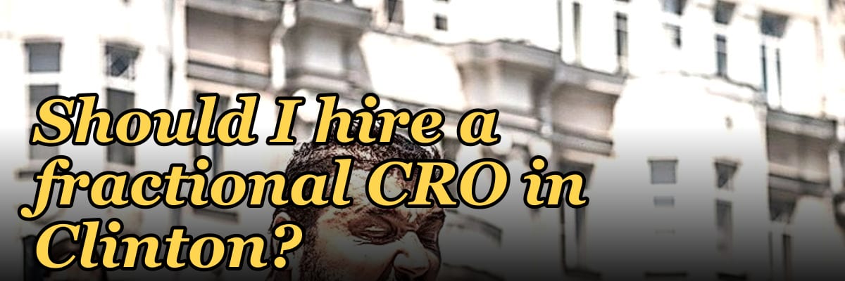 Should I hire a fractional CRO in Clinton?