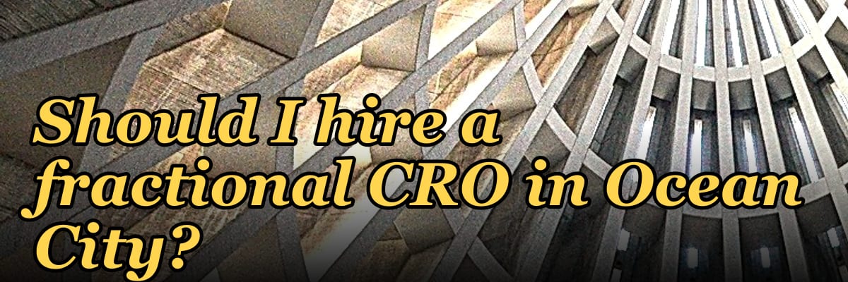 Should I hire a fractional CRO in Ocean City?