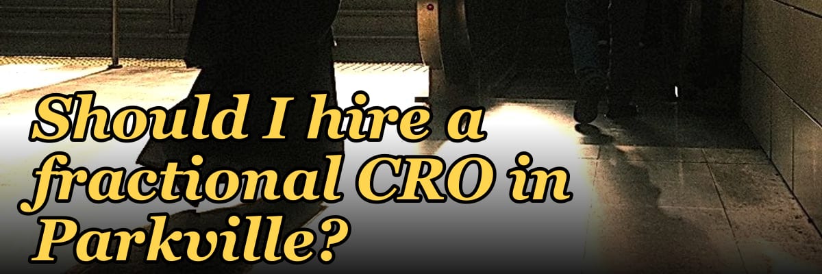 Should I hire a fractional CRO in Parkville?