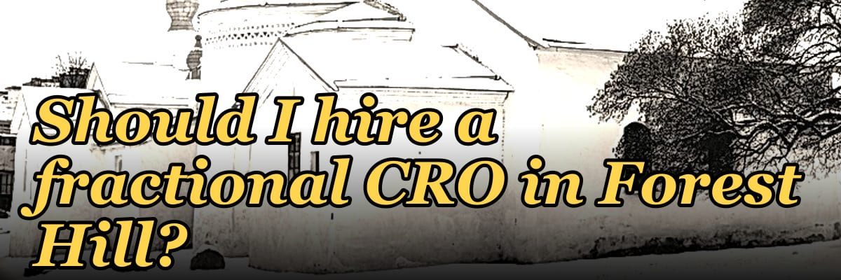 Should I hire a fractional CRO in Forest Hill?