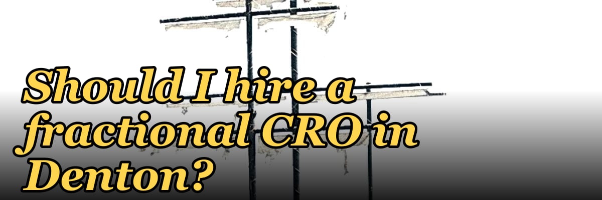 Should I hire a fractional CRO in Denton?