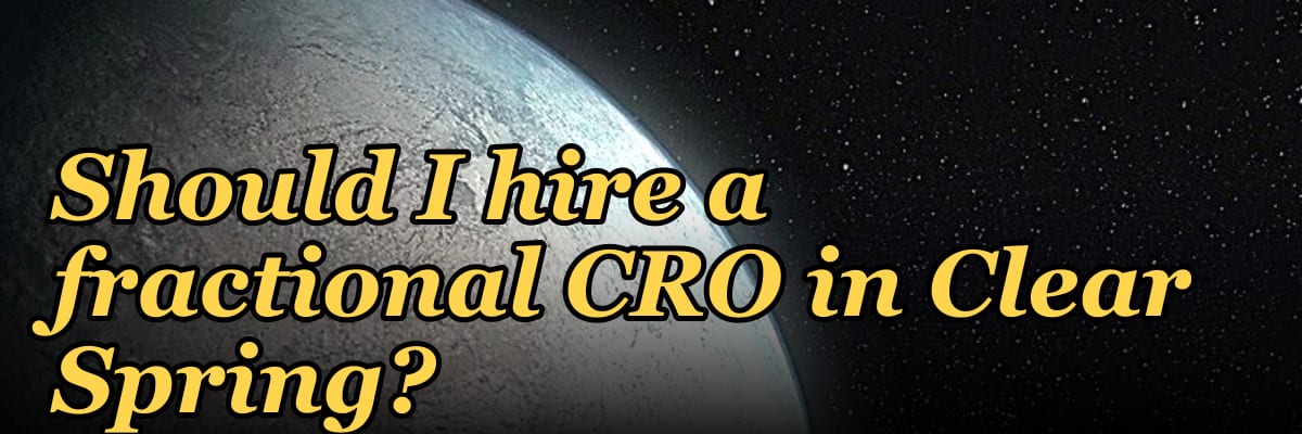 Should I hire a fractional CRO in Clear Spring?