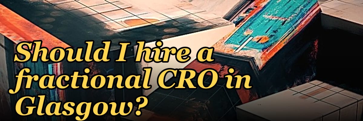 Should I hire a fractional CRO in Glasgow?