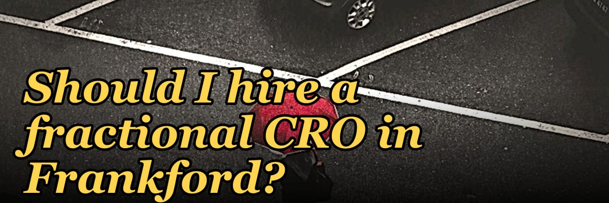 Should I hire a fractional CRO in Frankford?