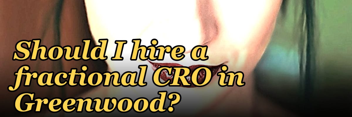 Should I hire a fractional CRO in Greenwood?