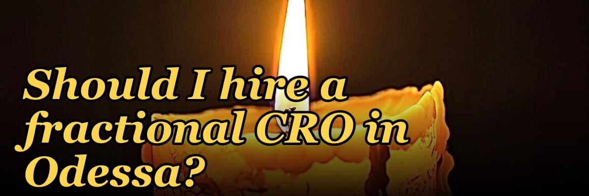 Should I hire a fractional CRO in Odessa?