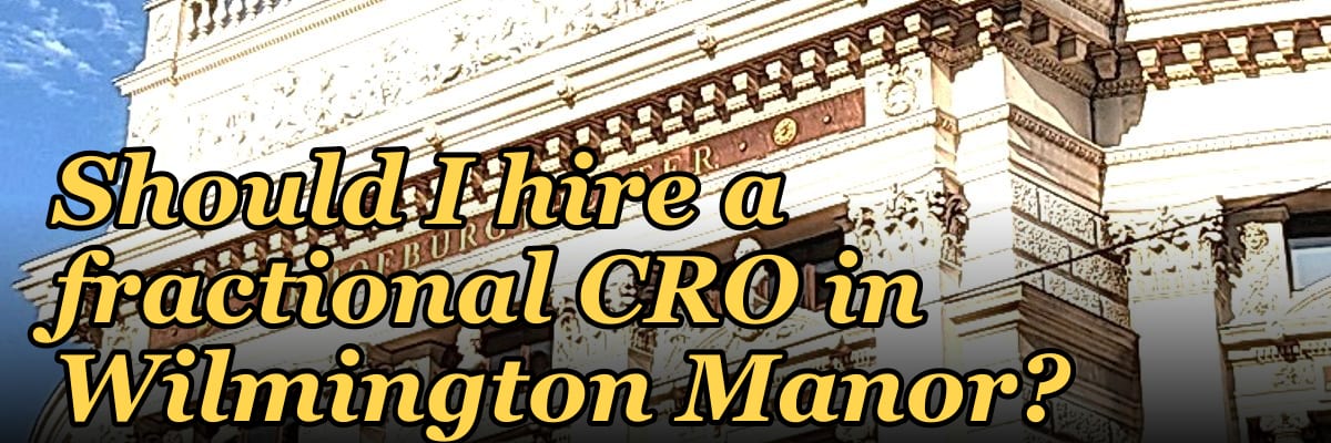 Should I hire a fractional CRO in Wilmington Manor?