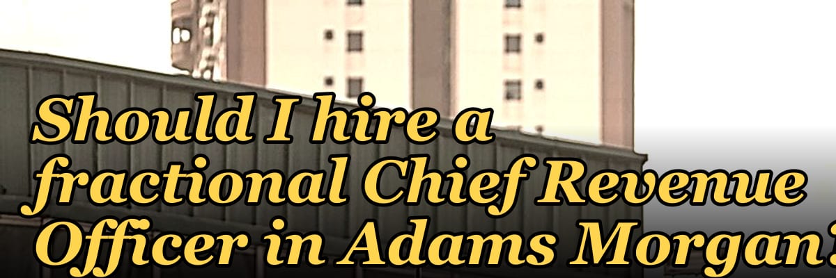 Should I hire a fractional Chief Revenue Officer in Adams Morgan?