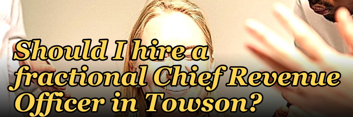 Should I hire a fractional Chief Revenue Officer in Towson?