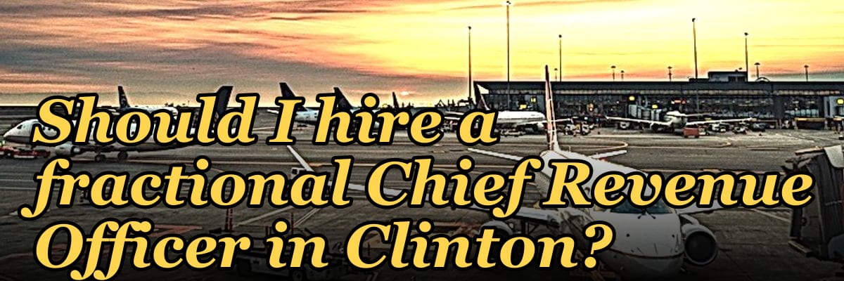 Should I hire a fractional Chief Revenue Officer in Clinton?