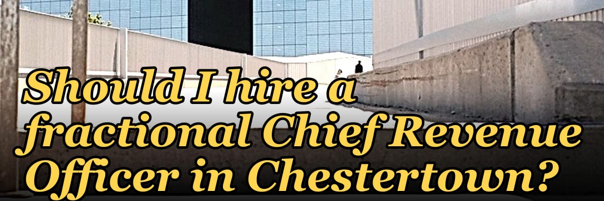 Should I hire a fractional Chief Revenue Officer in Chestertown?