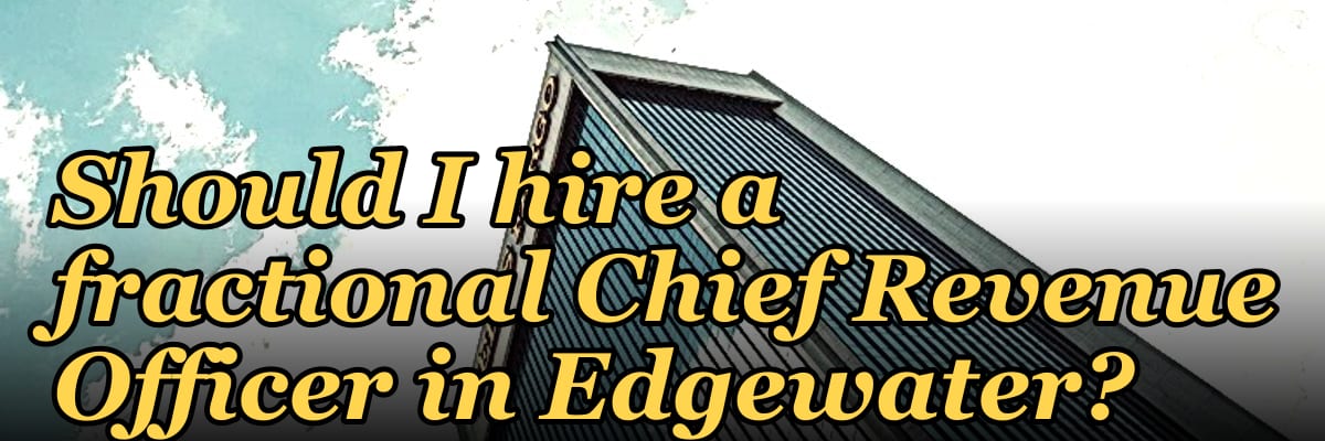 Should I hire a fractional Chief Revenue Officer in Edgewater?