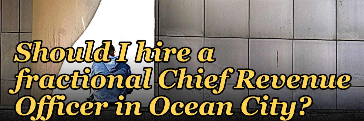 Should I hire a fractional Chief Revenue Officer in Ocean City?