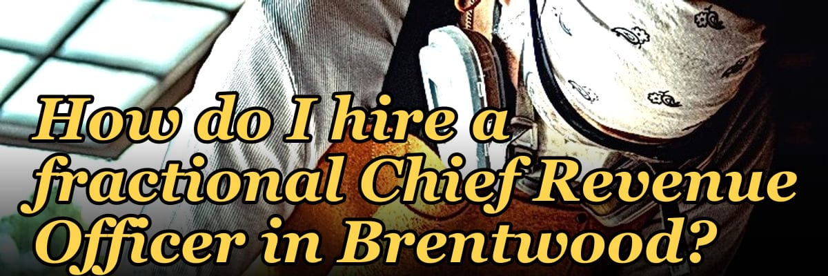 How do I hire a fractional Chief Revenue Officer in Brentwood?