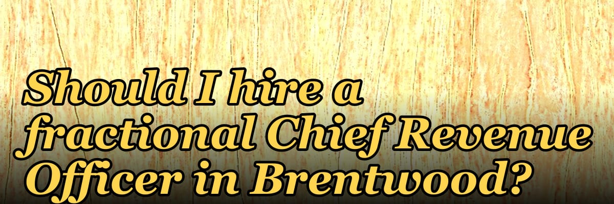 Should I hire a fractional Chief Revenue Officer in Brentwood?