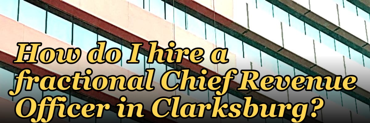 How do I hire a fractional Chief Revenue Officer in Clarksburg?
