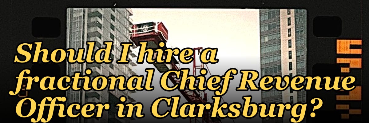 Should I hire a fractional Chief Revenue Officer in Clarksburg?