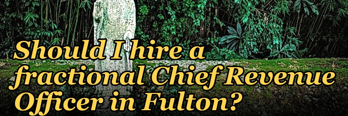 Should I hire a fractional Chief Revenue Officer in Fulton?