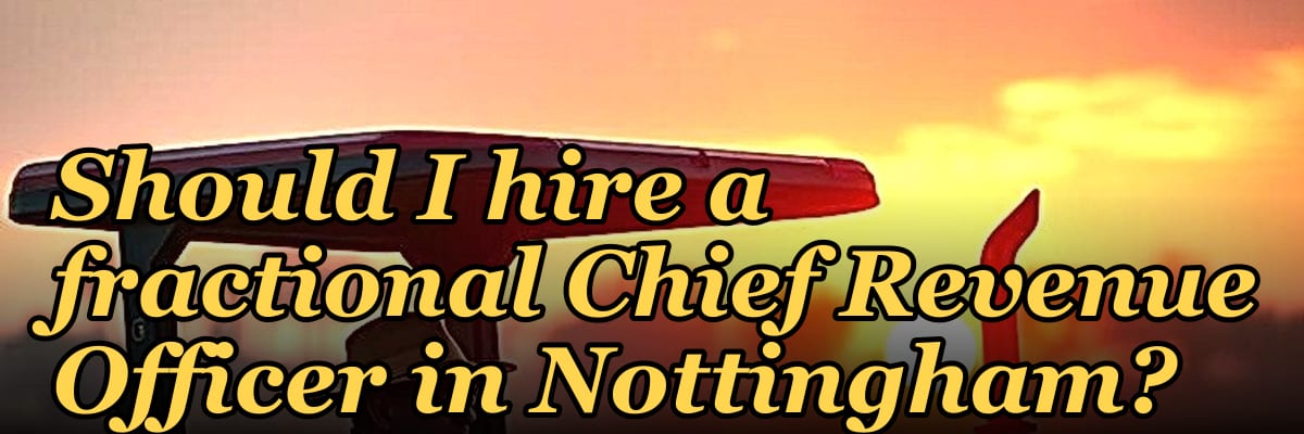 Should I hire a fractional Chief Revenue Officer in Nottingham?