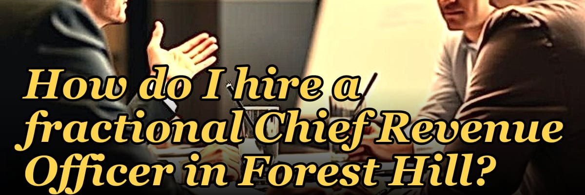 How do I hire a fractional Chief Revenue Officer in Forest Hill?