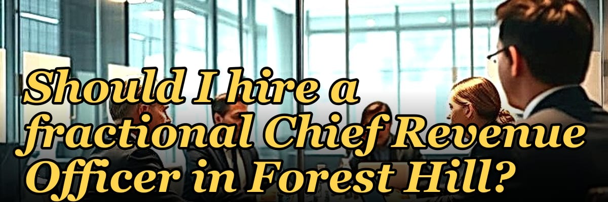 Should I hire a fractional Chief Revenue Officer in Forest Hill?