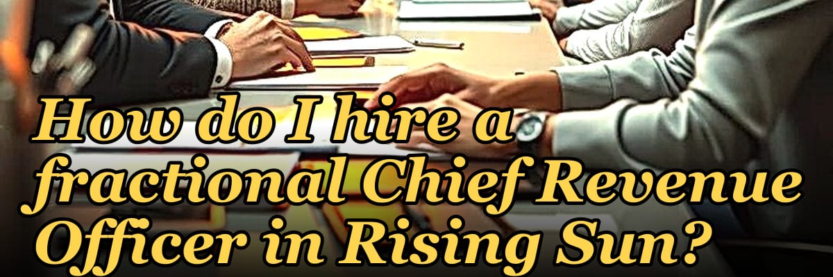 How do I hire a fractional Chief Revenue Officer in Rising Sun?