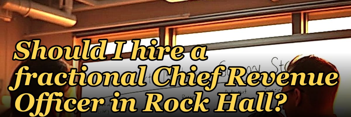 Should I hire a fractional Chief Revenue Officer in Rock Hall?