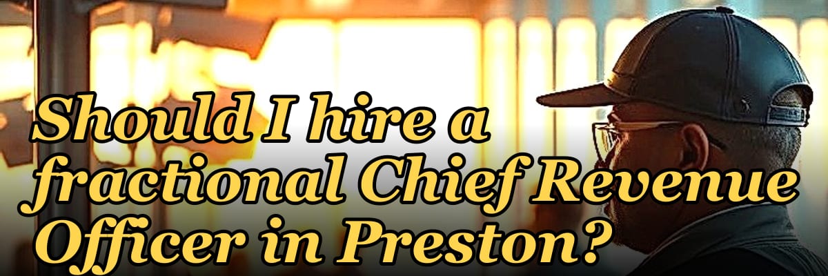 Should I hire a fractional Chief Revenue Officer in Preston?