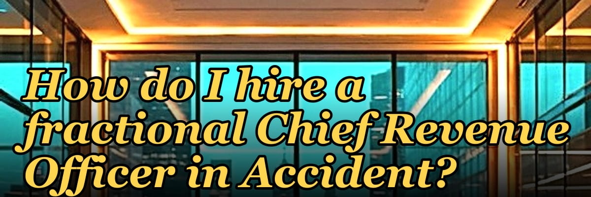 How do I hire a fractional Chief Revenue Officer in Accident?