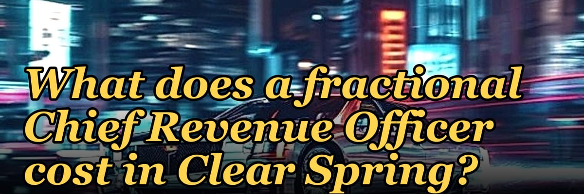 What does a fractional Chief Revenue Officer cost in Clear Spring?