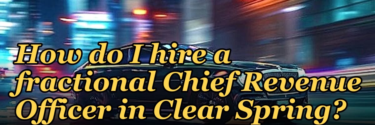 How do I hire a fractional Chief Revenue Officer in Clear Spring?
