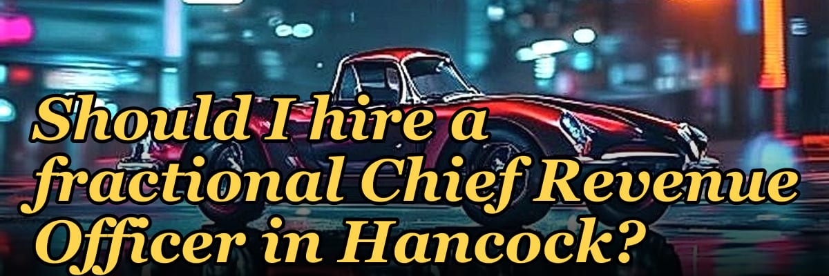 Should I hire a fractional Chief Revenue Officer in Hancock?