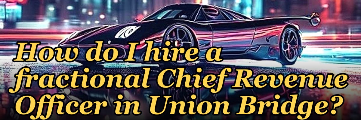 How do I hire a fractional Chief Revenue Officer in Union Bridge?