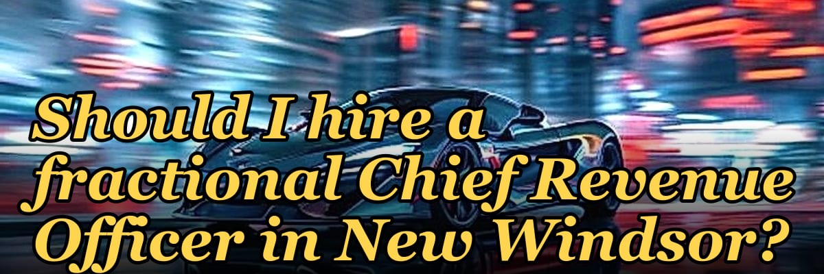 Should I hire a fractional Chief Revenue Officer in New Windsor?