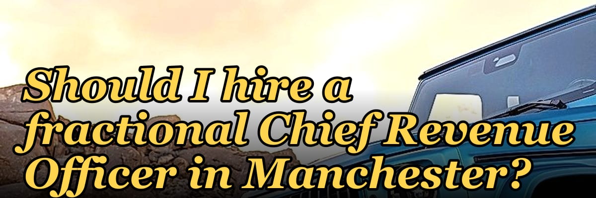 Should I hire a fractional Chief Revenue Officer in Manchester?