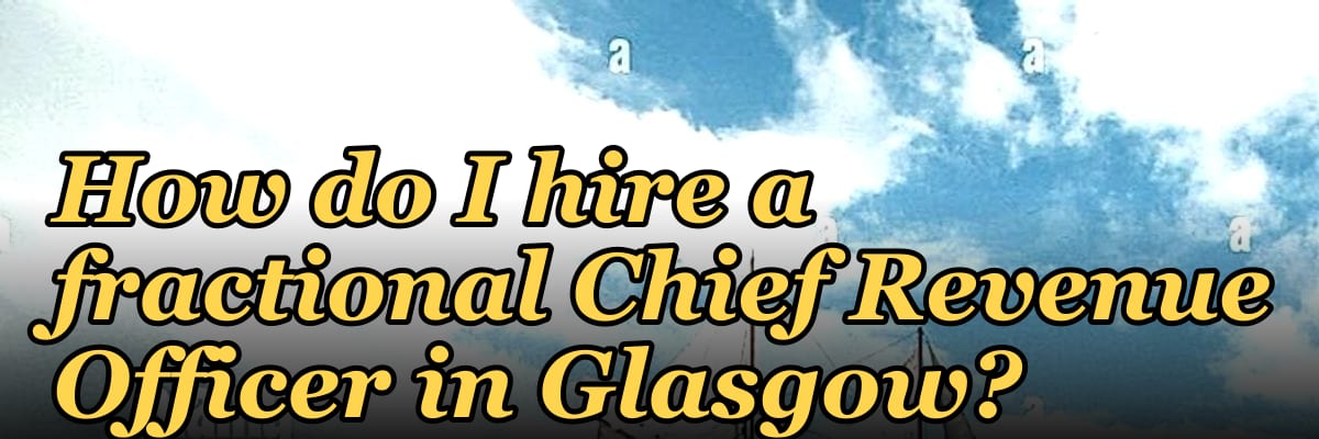 How do I hire a fractional Chief Revenue Officer in Glasgow?
