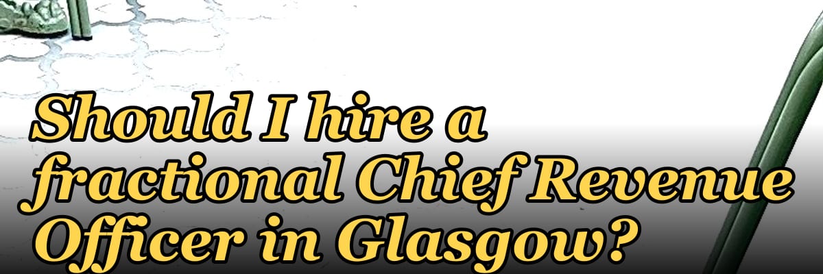 Should I hire a fractional Chief Revenue Officer in Glasgow?